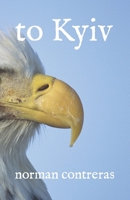 to Kyiv B0C47Q9HP9 Book Cover