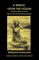 A wreck upon the ocean: Cornish folklore in the age of the Industrial Revolution 178201098X Book Cover