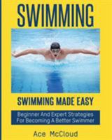 Swimming: Swimming Made Easy: Beginner and Expert Strategies for Becoming a Better Swimmer 1640480765 Book Cover