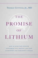 The Promise of Lithium: How an Over-the-Counter Supplement May Prevent and Slow Alzheimer's and Parkinson's Disease 1544529546 Book Cover