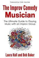 The Improv Comedy Musician: The Ultimate Guide to Playing Music with an Improv Group 0692753400 Book Cover