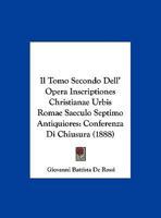 Il Tomo Secondo Dell' Opera Inscriptiones Christianae Urbis Romae Saeculo Septimo Antiquiores: Conferenza Di Chiusura 1161208550 Book Cover
