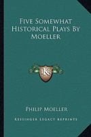 Five Somewhat Historical Plays (Classic Reprint) 1432546570 Book Cover