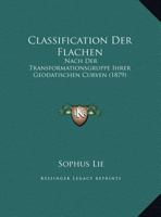 Classification Der Flachen: Nach Der Transformationsgruppe Ihrer Geodatischen Curven (1879) 1167378652 Book Cover