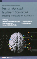 Human-Assisted Intelligent Computing: Modelling, simulations and applications 0750347996 Book Cover