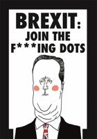 Brexit: Join the F*cking Dots 0753733358 Book Cover