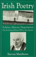 Irish Poetry: Politics, History, Negotiation: The Evolving Debate, 1969 to the Present 0333643364 Book Cover