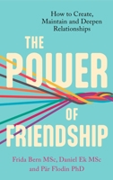 The Power of Friendship: A guidebook for a happier and healthier life 1472147987 Book Cover