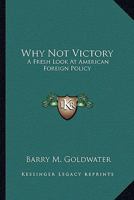 Why Not Victory: A Fresh Look at American Foreign Policy B0000CLPJQ Book Cover