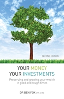 Your Money Your Investments: Preserving and Growing Your Wealth in Good and Tough Times 9814928062 Book Cover