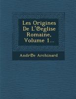 Les Origines de L' Eglise Romaine, Volume 1... 1288171064 Book Cover