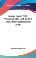 Kurzer Begriff Aller Wissenschaften Und Andern Theile Der Gelehrsamkeit (1759) 1166174468 Book Cover