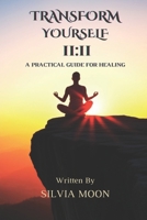 TRANSFORM YOURSELF FOR A UNION 11:11: A Practical Guide For Healing B08KH3RGPD Book Cover