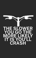 The slower you go the more likely it is youll: Mountain bike notebook for mountain bikers with spell. 120 pages lined. Perfect gift. 1710121947 Book Cover