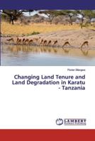 Changing Land Tenure and Land Degradation in Karatu - Tanzania 6139445973 Book Cover