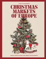 Christmas Markets of Europe: History, Tradition & Europe's Most Magical Christmas Markets 1969137290 Book Cover
