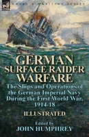 German Surface Raider Warfare: The Ships and Operations of the German Imperial Navy During the First World War, 1914-18 1782826254 Book Cover