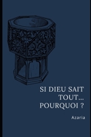 Si Dieu sait tout... Pourquoi ? B0BTSTW95V Book Cover