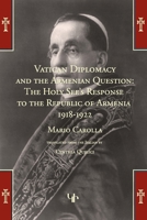 Vatican Diplomacy and the Armenian Question: The Holy See's Response to the Republic of Armenia 1918-1922 1903656982 Book Cover