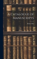 A Catalogue of Manuscripts 1022170457 Book Cover