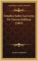 Estudios Sobre Las Leyes De Tierras Publicas (1865) 1248331575 Book Cover