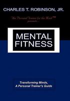 Mental Fitness: Transforming Minds, a Personal Trainer's Guide 1452085390 Book Cover