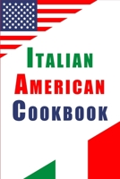 Italian American Cookbook: Essential Recipes Influenced by Italy and American Cooking Styles B0BW345QDZ Book Cover