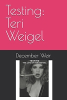 Testing: Teri Weigel B0GL8QZ61S Book Cover