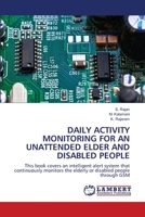 Daily Activity Monitoring for an Unattended Elder and Disabled People 6203839744 Book Cover