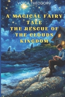 A Magical Fairytale: The Rescue of the Clouds Kingdom (Magical tales of secret worlds) B0DPXTNWQF Book Cover