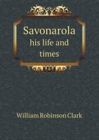 Savonarola: His Life and Times (Classic Reprint) 3337314716 Book Cover