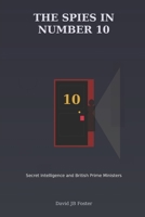 The Spies in Number 10: Secret Intelligence and British Prime Ministers B0GNRB27QY Book Cover