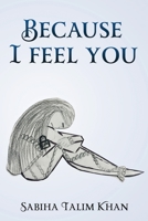 Because I Feel You 1548165158 Book Cover