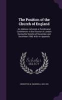 The position of the Church of England: an address delivered at ruridecanal conferences in the Diocese of London during the months of November and December 1898, with an appendix 1341563634 Book Cover