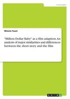 "Million Dollar Baby" as a Film Adaption. an Analysis of Major Similarities and Differences Between the Short Story and the Film 3668492069 Book Cover