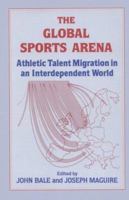 The Global Sports Arena: Athletic Talent Migration in an Interpendent World 0714641162 Book Cover