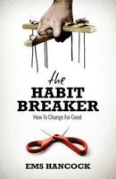The Habit Breaker: How to change for good 1908393688 Book Cover