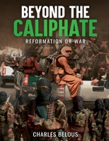 BEYOND THE CALIPHATE: REFORMATION OR WAR B0G16VCW1L Book Cover