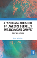 A Psychoanalytic Study of Lawrence Durrell's the Alexandria Quartet: Exile and Return 036758493X Book Cover