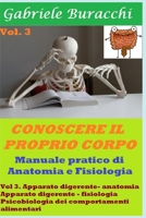 Conoscere il proprio corpo. Anatomia Umana vol 3: volume 3. Apparato digerente- anatomia. Apparato digerente - fisiologia. Psicobiologia dei ... con metodi naturali) (Italian Edition) B0B8R8YH8B Book Cover