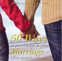 50 Ways to Put Christ in Your Marriage 0980238099 Book Cover