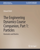The Engineering Dynamics Course Companion, Part 1: ParticlesKinematics and Kinetics 3031796764 Book Cover