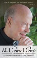 All I Own I Owe: The Autobiography of Reverend Alfred McBride, O.Praem. 1618903993 Book Cover