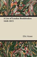 A List of London Bookbinders 1648 - 1815 1447436857 Book Cover