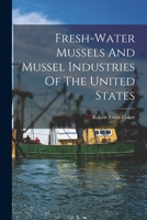 Fresh-water Mussels And Mussel Industries Of The United States 1016054351 Book Cover