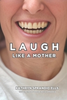 Laugh Like A Mother B0D31DL2GR Book Cover