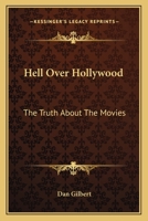 Hell Over Hollywood: The Truth About The Movies 1163145017 Book Cover