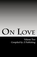 On Love: 100 of History's Greatest Writings on Love, Romance, and Relationships 1541071026 Book Cover