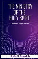 THE MINISTRY OF THE HOLY SPIRIT: Comforter. Helper. Friend 1915971004 Book Cover