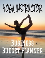 Yoga Instructor Business Budget Planner: 8.5 x 11 Professional Yoga Teacher 12 Month Organizer to Record Monthly Business Budgets, Income, Expenses, Goals, Marketing, Supply Inventory, Supplier Contac 1708186816 Book Cover